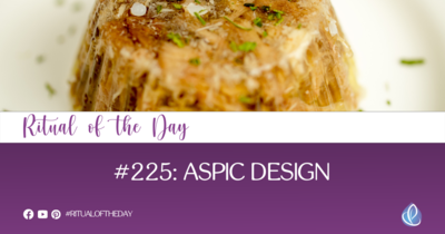 Ritual of the Day #225: Aspic design