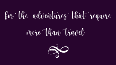 for the adventures that require more than travel