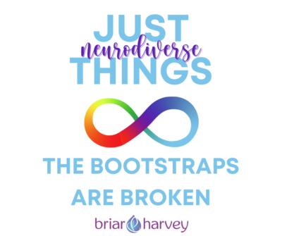 Just neurodiverse things with autism infinity loop. The Bootstraps Are Broken by Briar Harvey